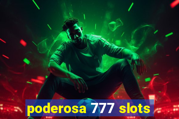 poderosa 777 slots